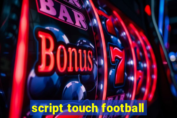 script touch football